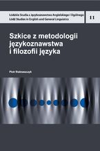 Okładka - Szkice z metodologii językoznawstwa i filozofii języka - Piotr Stalmaszczyk