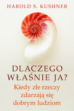 Okładka - Dlaczego właśnie ja? Kiedy złe rzeczy zdarzają się dobrym ludziom - Harold S. Kushner