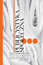 Okładka - Publicystyka społeczna. Tom 3. Felietony, korespondencje, recenzje, przemówienia - Eliza Orzeszkowa
