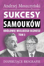Okładka - Sukcesy samouków - Królowie wielkiego biznesu. Tom 3 - Andrzej Moszczyński