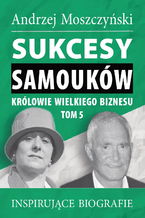 Okładka - Sukcesy samouków - Królowie wielkiego biznesu. Tom 5 - Andrzej Moszczyński