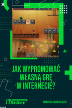 Okładka - Jak wypromować własną grę w Internecie - Ireneusz Kołodziejczyk