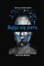 Okładka - Bojąc się jutra - Sylvia Wyka