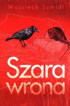 Okładka - Szara wrona - Wojciech Szmidt