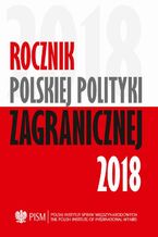 Okładka - Rocznik Polskiej Polityki Zagranicznej 2018 - Artur Kacprzyk, Wojciech Lorenz, Marcin Terlikowski, Jolanta Szymańska, Przemysław Biskup, Łukasz Jurczyszyn, Agnieszka Legucka, Daniel Szeligowski, Anna Maria Dyner, Veronika Jóźwiak, Łukasz Ogrodnik, Damian Wnukowski, Mateusz M. Piotrowski, Lidia Gibadło, Justyna Szczudlik, Kinga Raś, Łukasz Kulesa, Patryk Kugiel, Marek Wąsiński