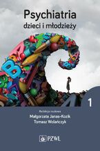 Okładka - Psychiatria dzieci i młodzieży. Tom 1 - Małgorzata Janas-Kozik, Tomasz Wolańczyk