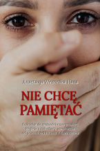Okładka - Nie chcę pamiętać - Anastazja Weronika Haza