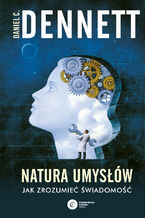 Okładka - Natura umysłów. Jak zrozumieć świadomość - Daniel C. Dennett