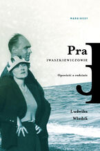 Okładka - Pra. Iwaszkiewiczowie. Opowieść o rodzinie - Ludwika Włodek