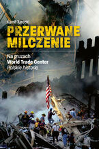 Okładka - Przerwane milczenie. Na gruzach World Trade Center. Polskie historie - Kamil Turecki