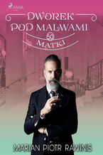 Okładka - Dworek pod Malwami 50 - Matki - Marian Piotr Rawinis