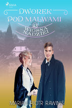 Okładka - Dworek pod Malwami 43 - Wiosna nadziei - Marian Piotr Rawinis
