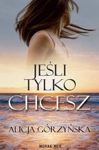 Okładka - Jeśli tylko chcesz - Alicja Górzyńska