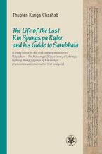 Okładka - The Life of the Last Rin Spungs pa Ruler and his Guide to Śambhala - Thupten Kunga Chashab