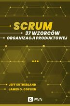Okładka - Scrum. 37 wzorców organizacji produktowej (ebook) - Jeff Sutherland, James O. Coplien