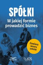 Okładka - Spółki - w jakiej formie prowadzić biznes - Praca zbiorowa