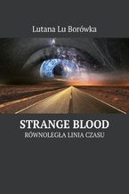 Okładka - Równoległa linia czasu: Strange Blood - Lutana Borówka