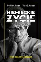 Okładka - Niemieckie życie. Byłam sekretarką Goebbelsa - Brunhilde Pomsel, Thore D. Hansen