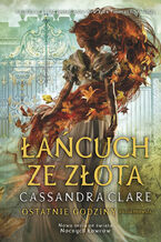 Okładka - Łańcuch ze złota. Cykl Ostatnie godziny. Księga 1 - Cassandra Clare