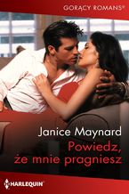 Okładka - Powiedz, że mnie pragniesz - Janice Maynard