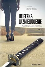 Okładka - Ucieczka w zniewolenie. Tom 2 - Karolina Agata Socha