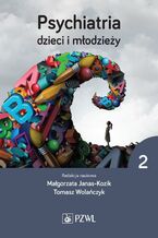 Okładka - Psychiatria dzieci i młodzieży. Tom 2 - Małgorzata Janas-Kozik, Tomasz Wolańczyk