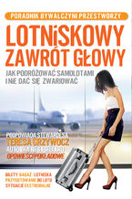 Okładka - Lotniskowy zawrót głowy. Jak podróżować samolotami i nie dać się zwariować - Teresa Grzywocz