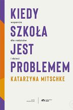 Okładka - Kiedy szkoła jest problemem - Katarzyna Mitschke
