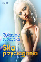 Okładka - Siła przyciągania  lesbijskie opowiadanie erotyczne - Roksana Zubrzycka