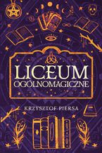 Okładka - Liceum Ogólnomagiczne - Krzysztof Piersa