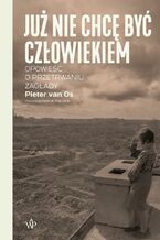 Okładka - Już nie chcę być człowiekiem - Pieter Van Os
