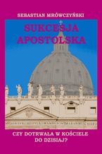 Okładka - Sukcesja apostolska - Sebastian Mrówczyński
