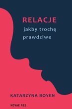 Okładka - Relacje jakby trochę prawdziwe - Katarzyna Boyen