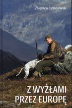 Okładka - Z wyżłami przez Europę - dr hab. n. med. Zbiegniew Lesław Ciemniewski