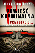 Okładka - Powieść kryminalna. Wszystko o - Jerzy Siewierski