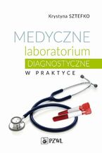 Okładka - Medyczne laboratorium diagnostyczne w praktyce - Krystyna Sztefko