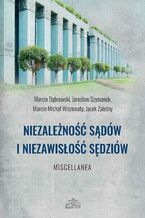 Okładka - Niezależność sądów i niezawisłość sędziów - Marcin Dąbrowski, Jarosław Szymanek, Marcin Wiszowaty, Jacek Zaleśny