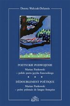 Okładka - Poetyckie podwojenie. Marian Pankowski - polski poeta języka francuskiego - Dorota Walczak-Delanois