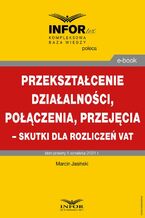 Okładka - Przekształcenie działalności, połączenia, przejęcia - skutki dla rozliczeń VAT - Marcin Jasiński