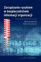 Okładka - Zarządzanie ryzykiem w bezpieczeństwie informacji organizacji - Jakub Kowalewski, Marian Kowalewski