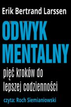 Okładka - Odwyk mentalny. Pięć kroków do lepszej codziennośc - Erik Bertrand Larssen