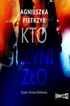 Okładka - Kto czyni zło - Agnieszka Pietrzyk