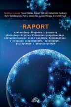 Okładka - Raport zawierający diagnozę i prognozę globalnego kryzysu finansowo-gospodarczego zdeterminowanego przez pandemię koronawirusa w obszarze gospodarczym, społecznym, politycznym i geopolitycznym - Paweł Soroka