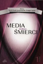 Okładka - Media wobec śmierci, tom 1 - Kamila Kwasik, Jan Jaroszyński,, Grzegorz Łęcicki