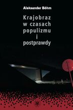 Okładka - Krajobraz w czasach populizmu i postprawdy - Aleksander Böhm