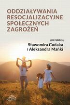 Okładka - Oddziaływania resocjalizacyjne społecznych zagrożeń - Sławomir Cudak, Aleksander Mańka