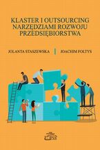 Okładka - Klaster i outsourcing narzędziami rozwoju przedsiębiorstwa - Jolanta Staszewska, Joachim Foltys