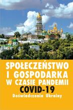 Okładka - Społeczeństwo i gospodarka w czasie pandemii COVID-19. Doświadczenia Ukrainy - Jurij Kariagin, Zdzisław Sirojć