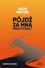Okładka - Vade mecum... Pójdź za mną nauczycielu - Danuta Waloszek