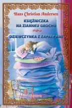 Okładka - Księżniczka na ziarnku grochu + Dziewczynka z zapałkami - Hans Christian Andersen